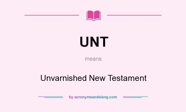 What does UNT mean? It stands for Unvarnished New Testament