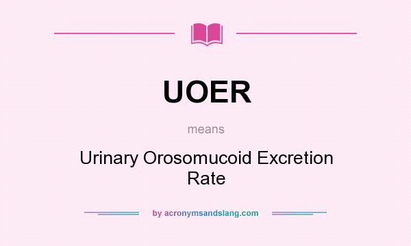 What does UOER mean? It stands for Urinary Orosomucoid Excretion Rate