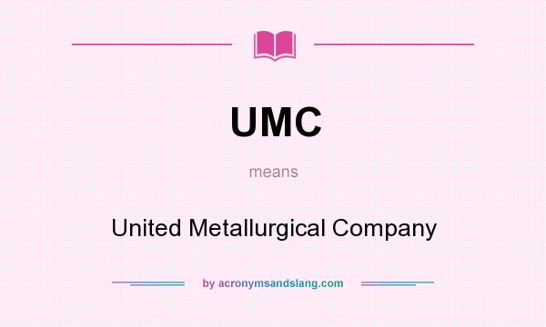 What does UMC mean? It stands for United Metallurgical Company