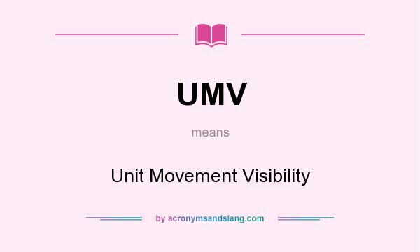 What does UMV mean? It stands for Unit Movement Visibility