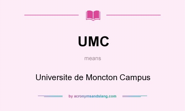 What does UMC mean? It stands for Universite de Moncton Campus