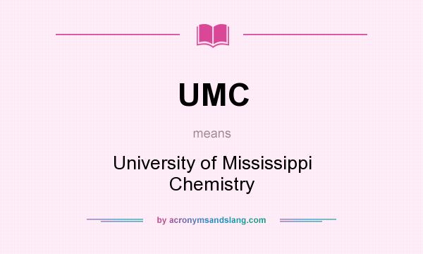 What does UMC mean? It stands for University of Mississippi Chemistry