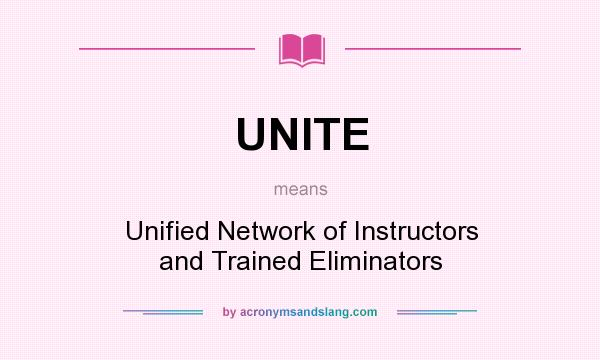 What does UNITE mean? It stands for Unified Network of Instructors and Trained Eliminators