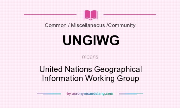 What does UNGIWG mean? It stands for United Nations Geographical Information Working Group