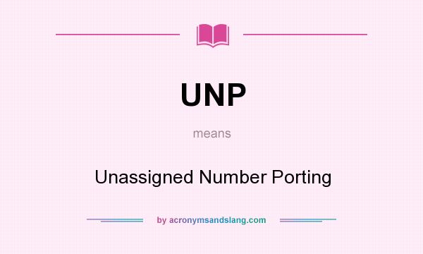 What does UNP mean? It stands for Unassigned Number Porting