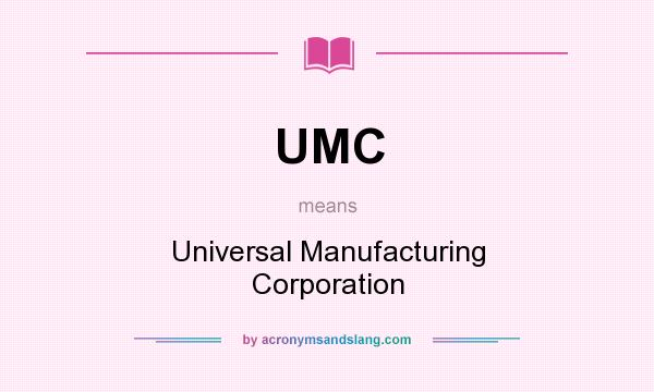 What does UMC mean? It stands for Universal Manufacturing Corporation