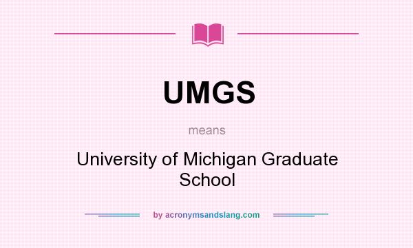 What does UMGS mean? It stands for University of Michigan Graduate School