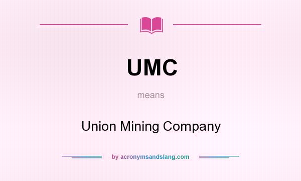 What does UMC mean? It stands for Union Mining Company