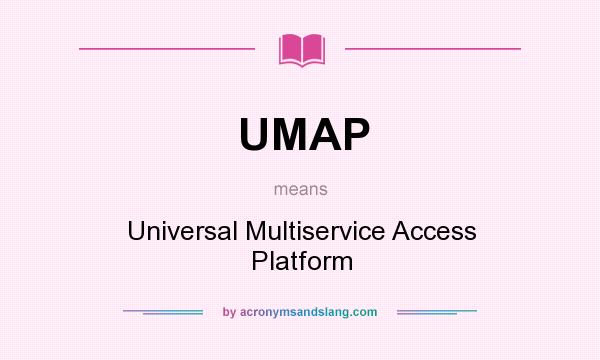What does UMAP mean? It stands for Universal Multiservice Access Platform