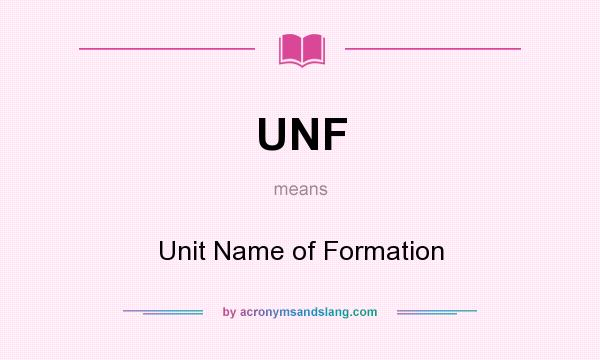 What does UNF mean? It stands for Unit Name of Formation