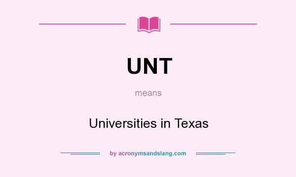 What does UNT mean? It stands for Universities in Texas