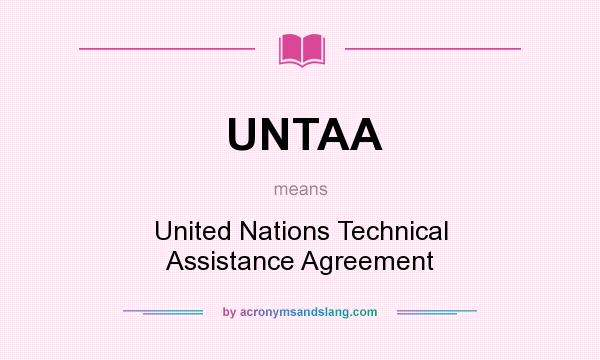 What does UNTAA mean? It stands for United Nations Technical Assistance Agreement