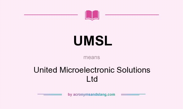 What does UMSL mean? It stands for United Microelectronic Solutions Ltd