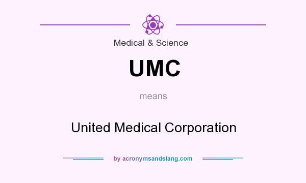 What does UMC mean? It stands for United Medical Corporation