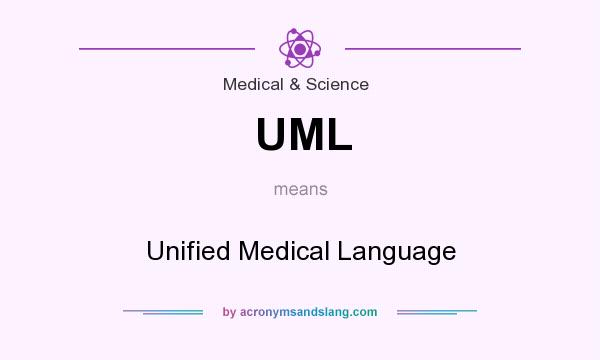 What does UML mean? It stands for Unified Medical Language