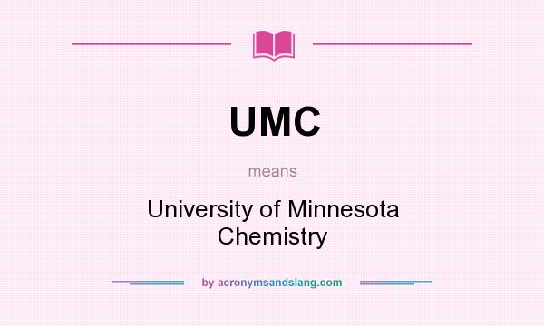 What does UMC mean? It stands for University of Minnesota Chemistry