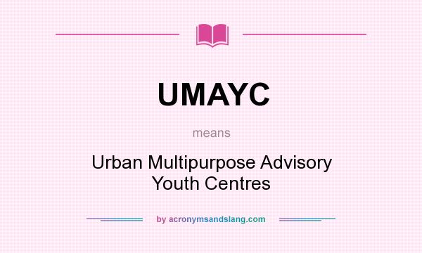 What does UMAYC mean? It stands for Urban Multipurpose Advisory Youth Centres