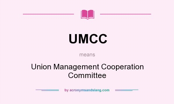 What does UMCC mean? It stands for Union Management Cooperation Committee