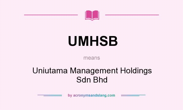 What does UMHSB mean? It stands for Uniutama Management Holdings Sdn Bhd