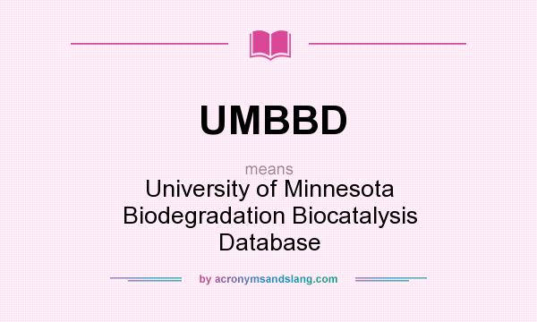 What does UMBBD mean? It stands for University of Minnesota Biodegradation Biocatalysis Database