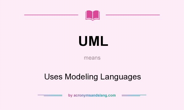 What does UML mean? It stands for Uses Modeling Languages