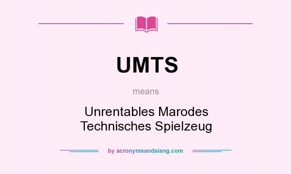 What does UMTS mean? It stands for Unrentables Marodes Technisches Spielzeug