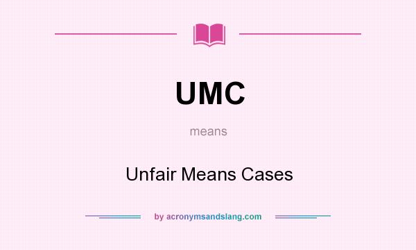 What does UMC mean? It stands for Unfair Means Cases