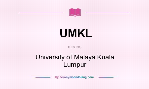 What does UMKL mean? It stands for University of Malaya Kuala Lumpur