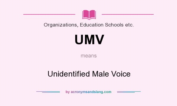 What does UMV mean? It stands for Unidentified Male Voice