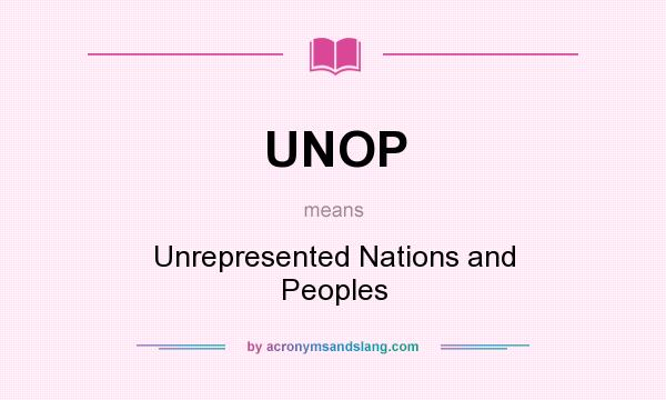 What does UNOP mean? It stands for Unrepresented Nations and Peoples