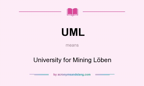What does UML mean? It stands for University for Mining Löben