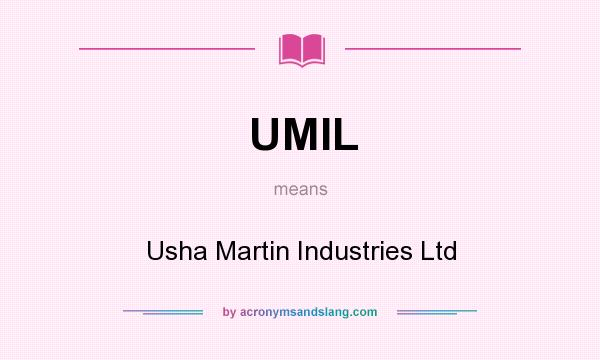 What does UMIL mean? It stands for Usha Martin Industries Ltd