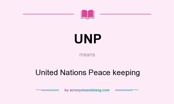 What does UNP mean? It stands for United Nations Peace keeping