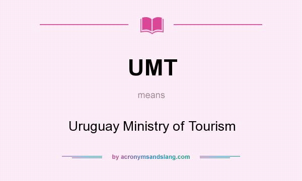 What does UMT mean? It stands for Uruguay Ministry of Tourism