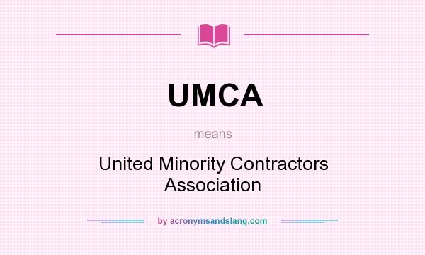 What does UMCA mean? It stands for United Minority Contractors Association