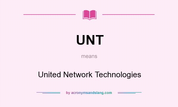 What does UNT mean? It stands for United Network Technologies