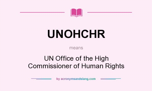 What does UNOHCHR mean? It stands for UN Office of the High Commissioner of Human Rights
