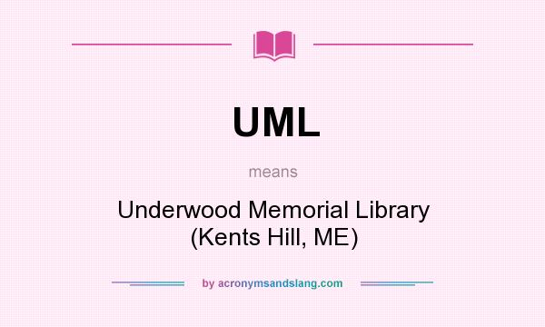 What does UML mean? It stands for Underwood Memorial Library (Kents Hill, ME)