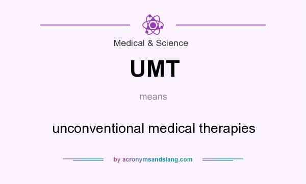 What does UMT mean? It stands for unconventional medical therapies