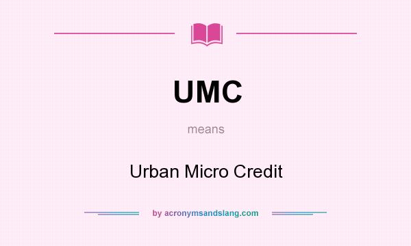 What does UMC mean? It stands for Urban Micro Credit