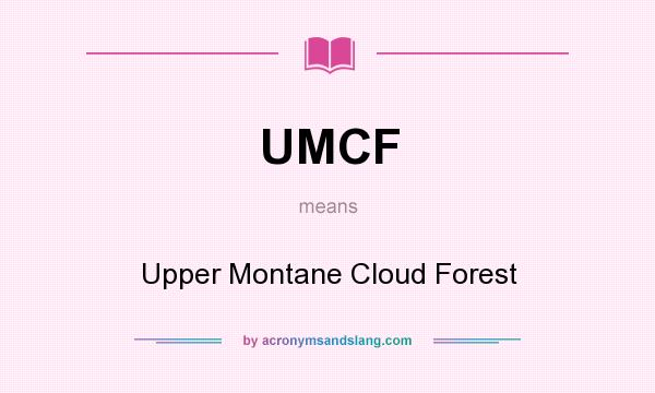 What does UMCF mean? It stands for Upper Montane Cloud Forest