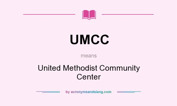 What does UMCC mean? It stands for United Methodist Community Center