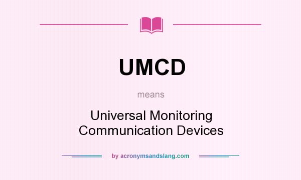 What does UMCD mean? It stands for Universal Monitoring Communication Devices