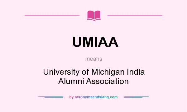 What does UMIAA mean? It stands for University of Michigan India Alumni Association
