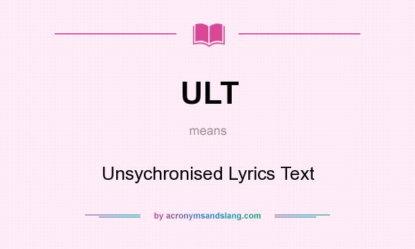 What does ULT mean? It stands for Unsychronised Lyrics Text