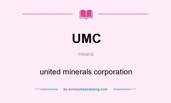 What does UMC mean? It stands for united minerals corporation