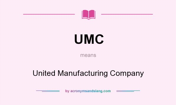 What does UMC mean? It stands for United Manufacturing Company