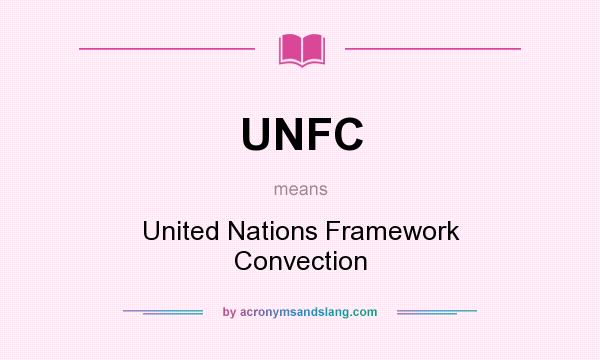 What does UNFC mean? It stands for United Nations Framework Convection