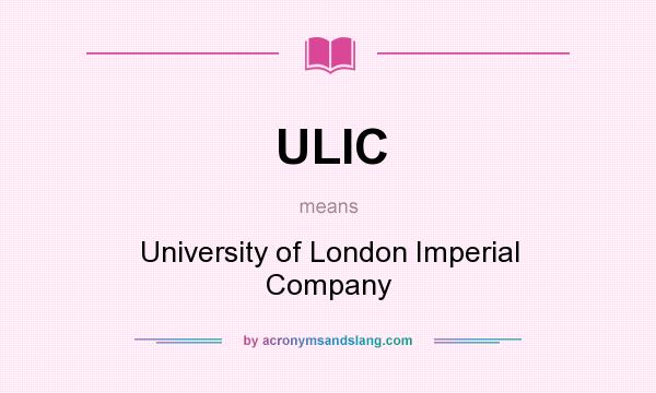 What does ULIC mean? It stands for University of London Imperial Company