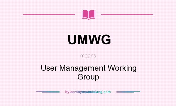 What does UMWG mean? It stands for User Management Working Group